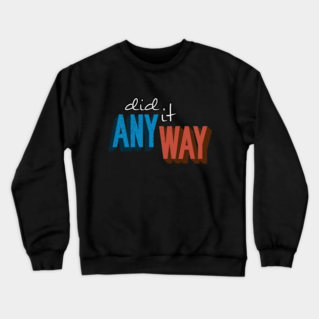 DID IT ANYWAY Crewneck Sweatshirt by azified